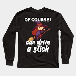 Of course i can drive a stick Long Sleeve T-Shirt
